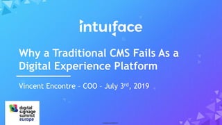 - company confidential -
Vincent Encontre – COO – July 3rd, 2019
Why a Traditional CMS Fails As a
Digital Experience Platform
 