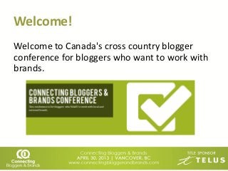 Welcome!
Welcome to Canada's cross country blogger
conference for bloggers who want to work with
brands.
 