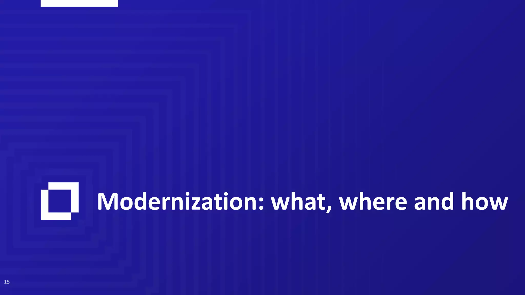 Modernization: what, where and how
15
 