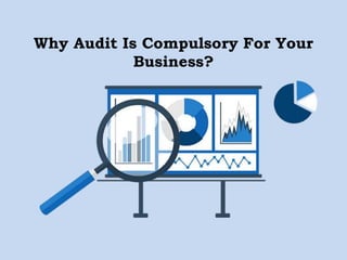 Why Audit Is Compulsory For Your
Business?
 