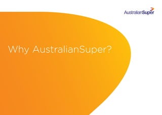 Why AustralianSuper?
 