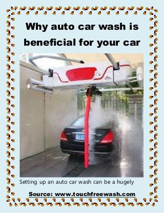 Source: www.touchfreewash.com
Why auto car wash is
beneficial for your car
Setting up an auto car wash can be a hugely
 