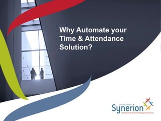 Why Automate your
Time & Attendance
Solution?
 