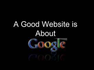 A Good Website is About<br />K<br />L<br />
