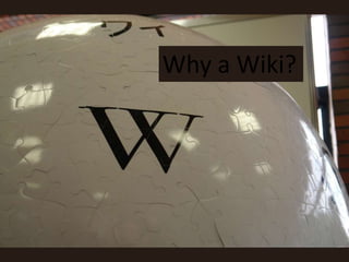 Why a Wiki? 
