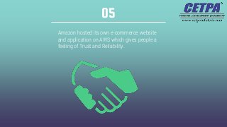 Amazon hosted its own e-commerce website
and application on AWS which gives people a
feeling of Trust and Reliability.
05
 