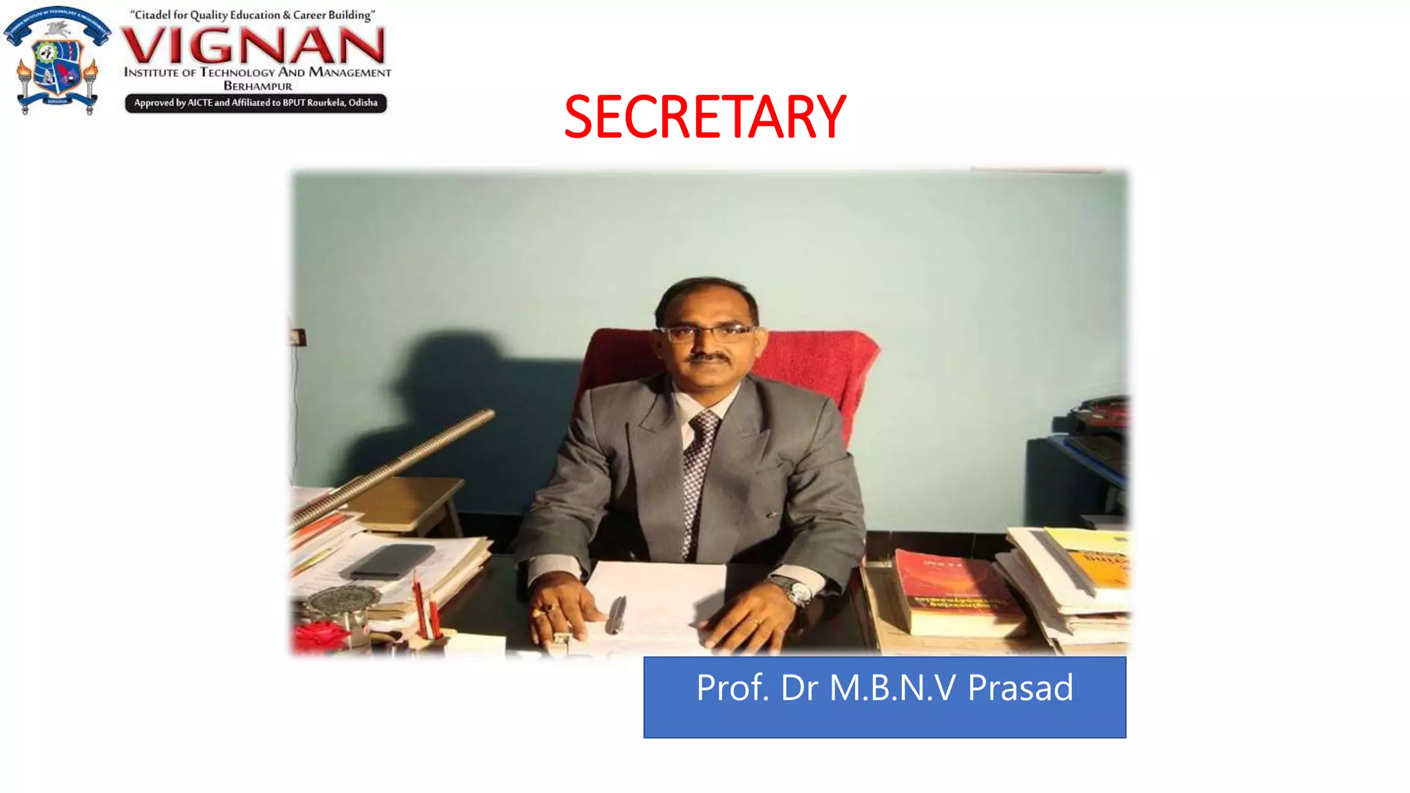 SECRETARY
Prof. Dr M.B.N.V Prasad
 