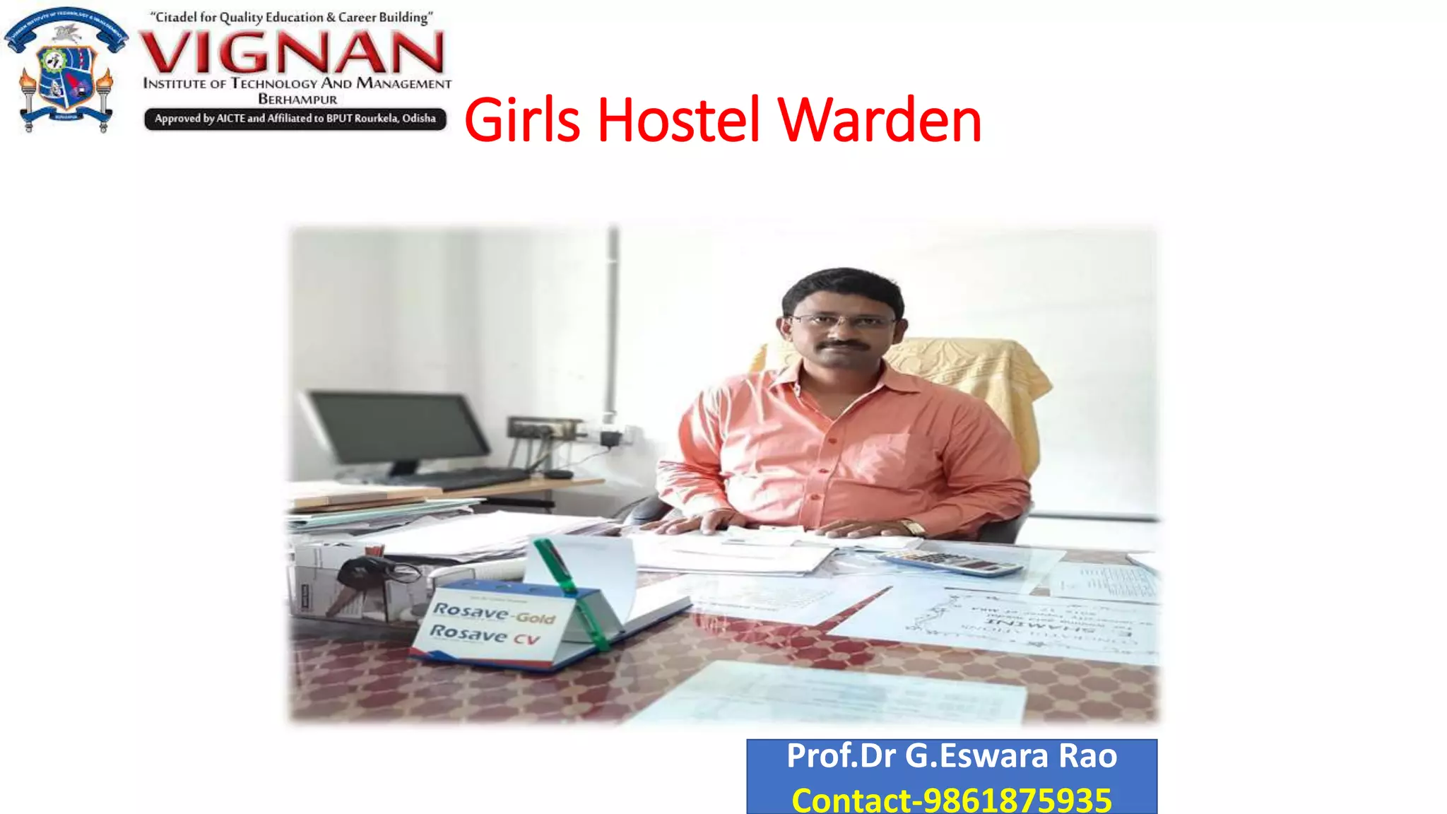 Girls Hostel Warden
Prof.Dr G.Eswara Rao
Contact-9861875935
 