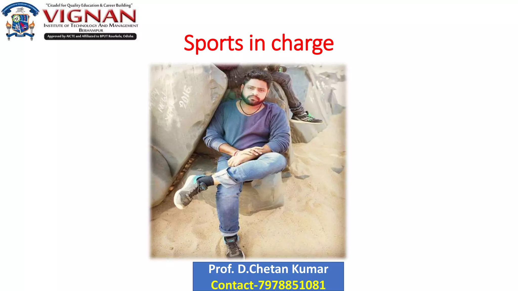 Sports in charge
Prof. D.Chetan Kumar
Contact-7978851081
 