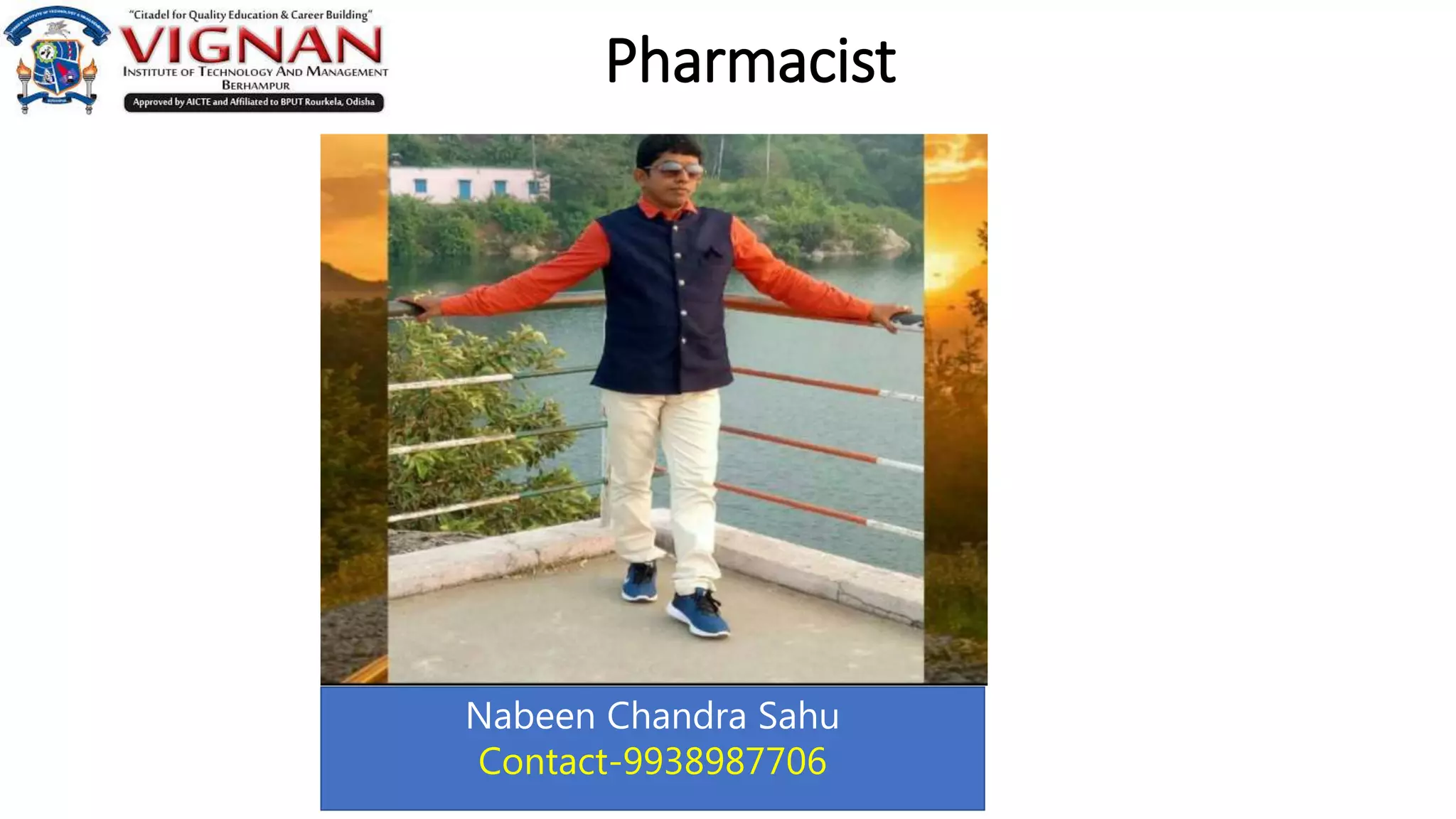 Pharmacist
Nabeen Chandra Sahu
Contact-9938987706
 