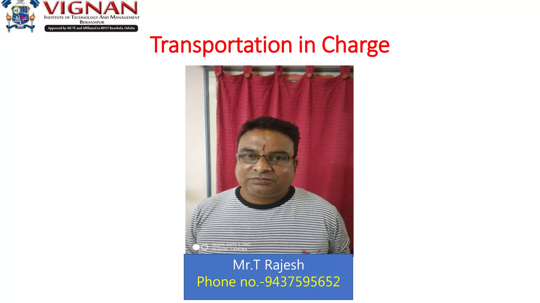 Transportation in Charge
Mr.T Rajesh
Phone no.-9437595652
 