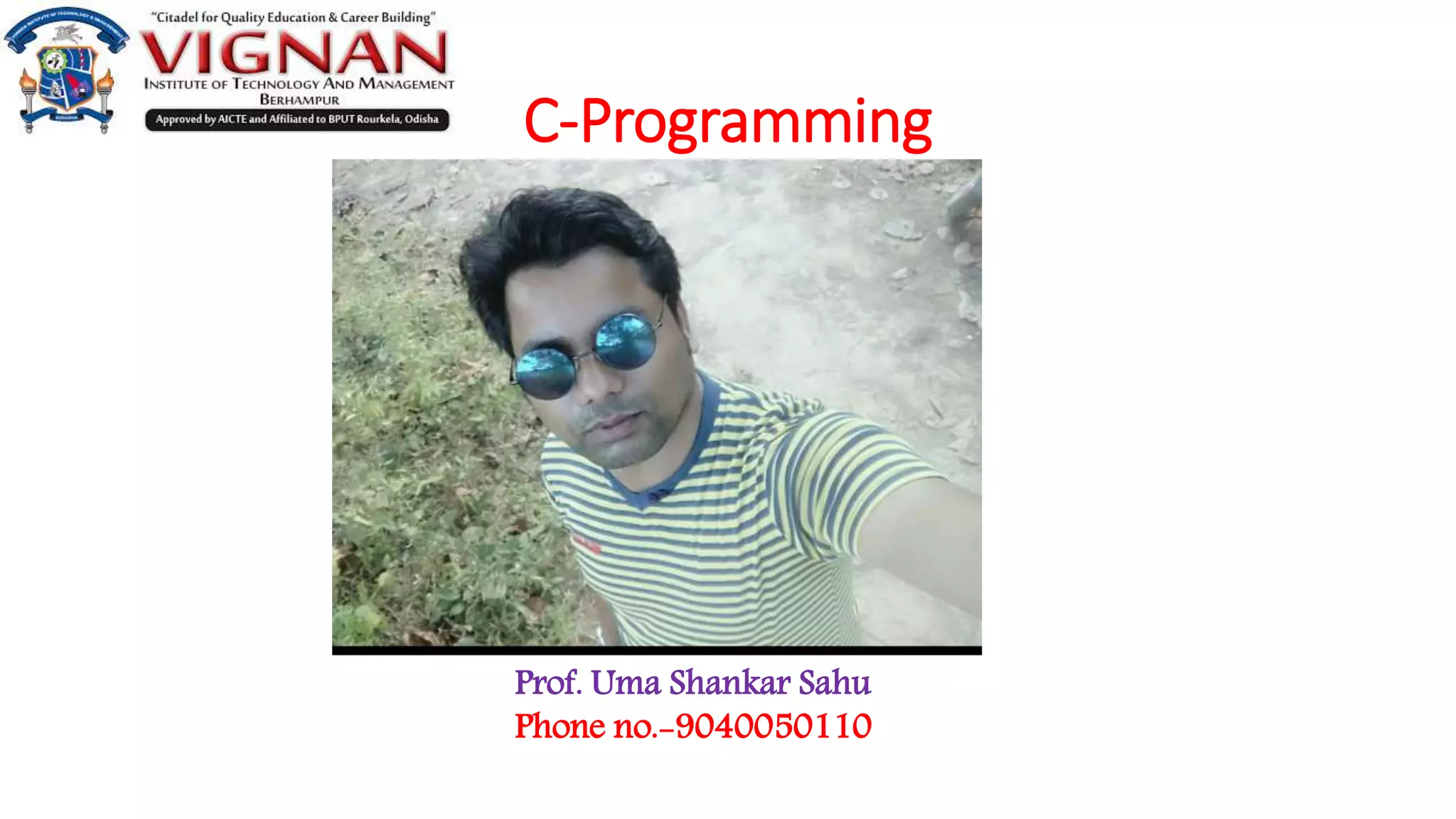 C-Programming
Prof. Uma Shankar Sahu
Phone no.-9040050110
 