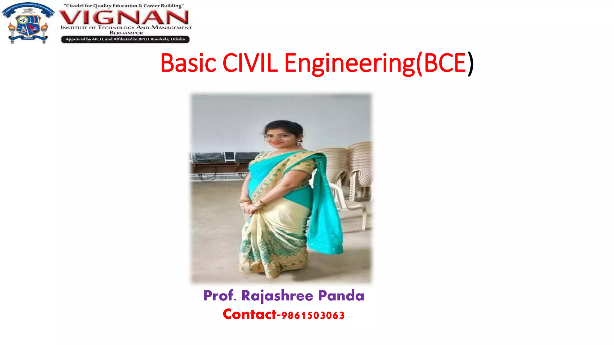 Basic CIVIL Engineering(BCE)
Prof. Rajashree Panda
Contact-9861503063
 