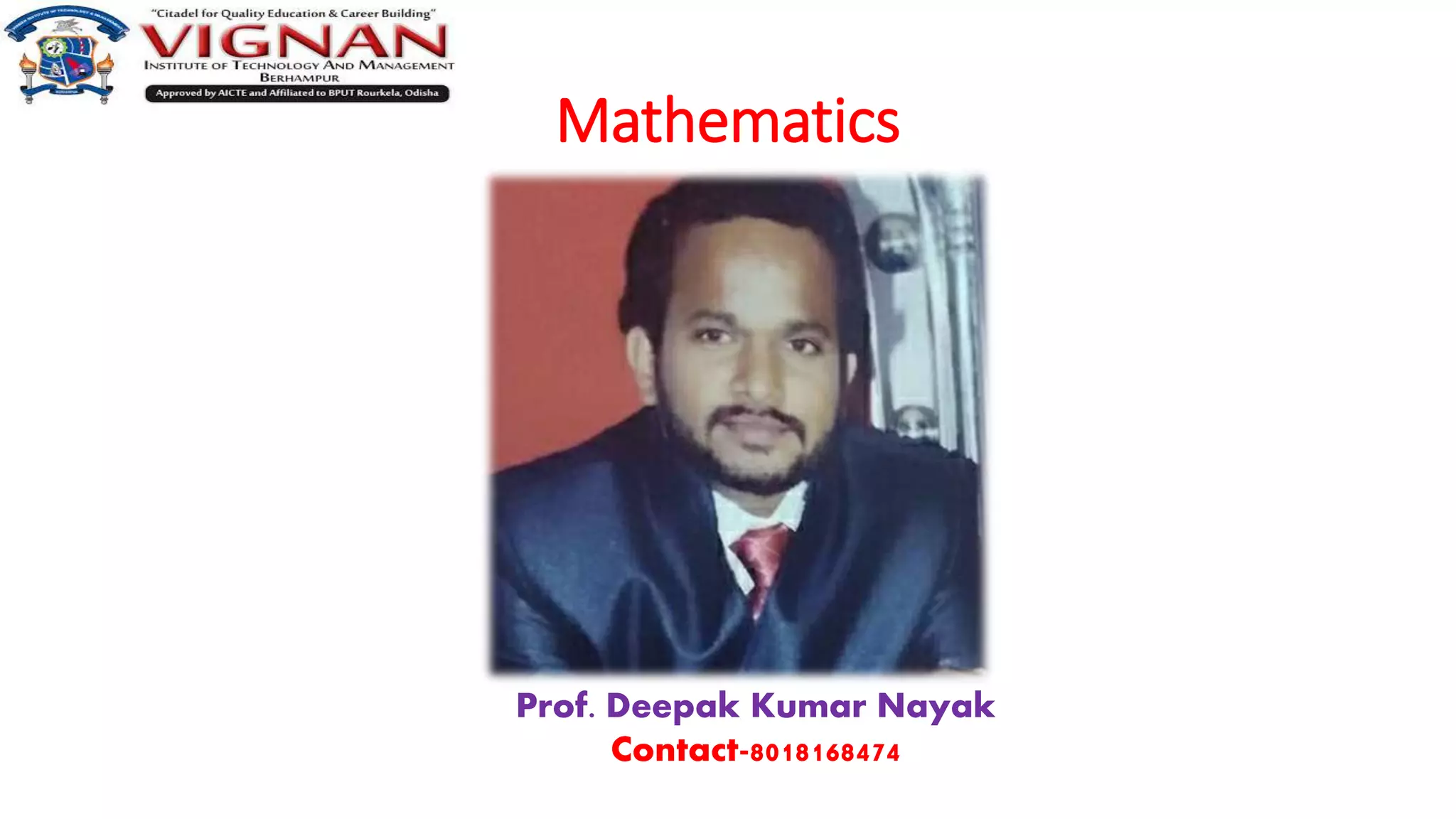 Mathematics
Prof. Deepak Kumar Nayak
Contact-8018168474
 