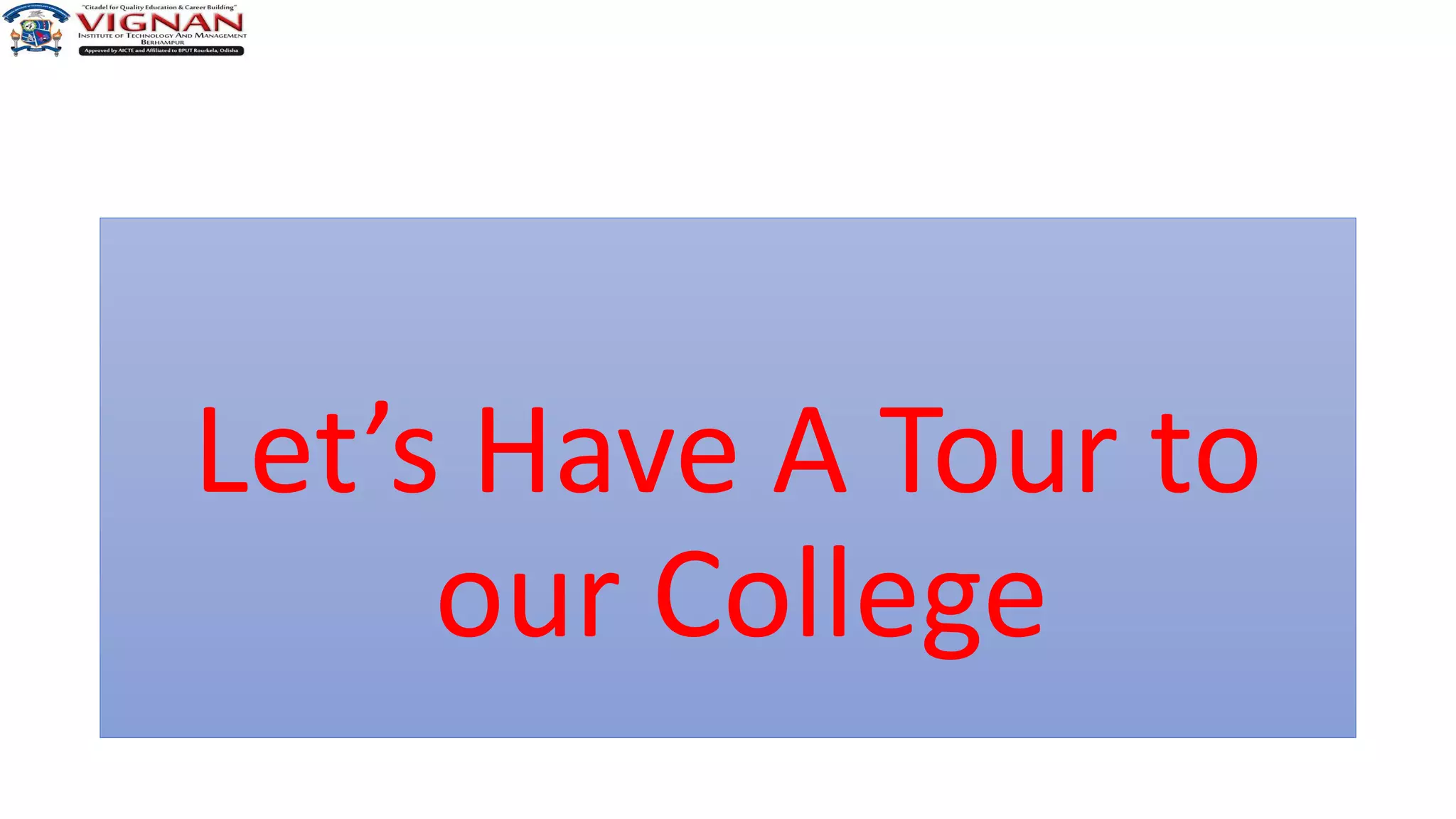 Let’s Have A Tour to
our College
 