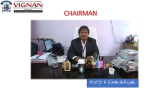 CHAIRMAN
Prof.Dr K Govinda Rajulu
 