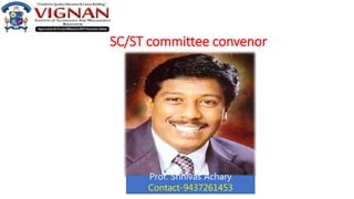 SC/ST committee convenor
Prof. Srinivas Achary
Contact-9437261453
 
