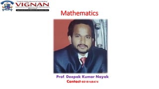 Mathematics
Prof. Deepak Kumar Nayak
Contact-8018168474
 