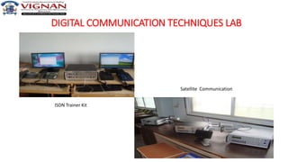 DIGITAL COMMUNICATION TECHNIQUES LAB
66
ISDN Trainer Kit
Satellite Communication
 