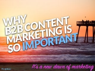WHY  
B2B  CONTENT    
MARKETING  IS  
SO  IMPORTANT
It’s a new dawn of marketing@karlfiltness
 