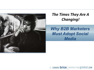 The Times They Are A Changing! Why B2B Marketers Must Adopt Social Media 