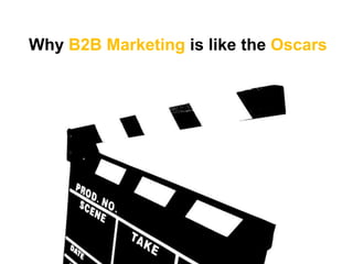 Why B2B Marketing is like the Oscars
 