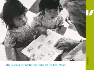 The winners will be the ones who tell the best stories.