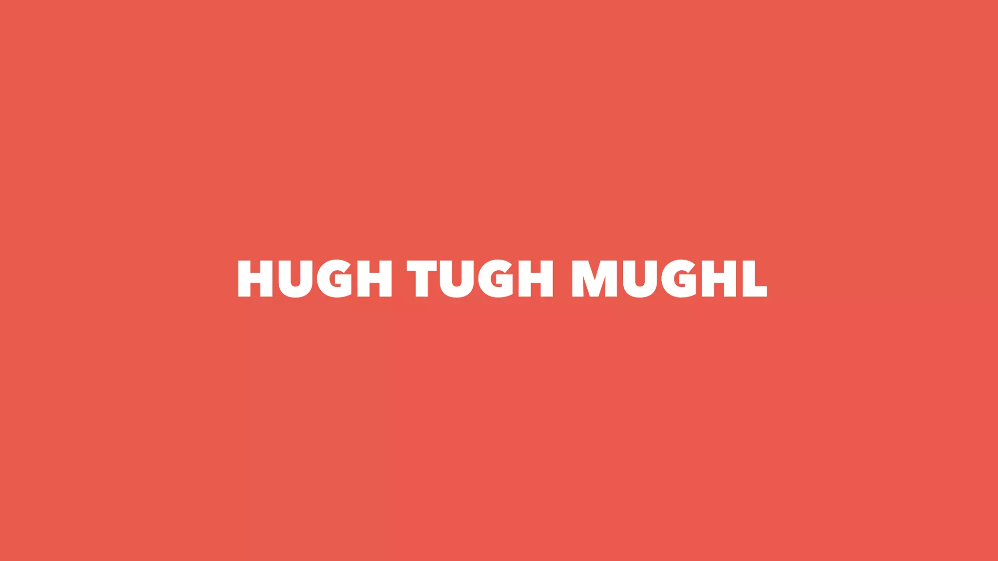 HUGH TUGH MUGHL
