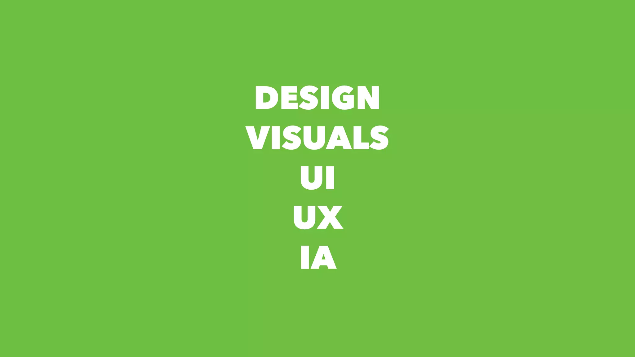 DESIGN
VISUALS
UI
UX
IA