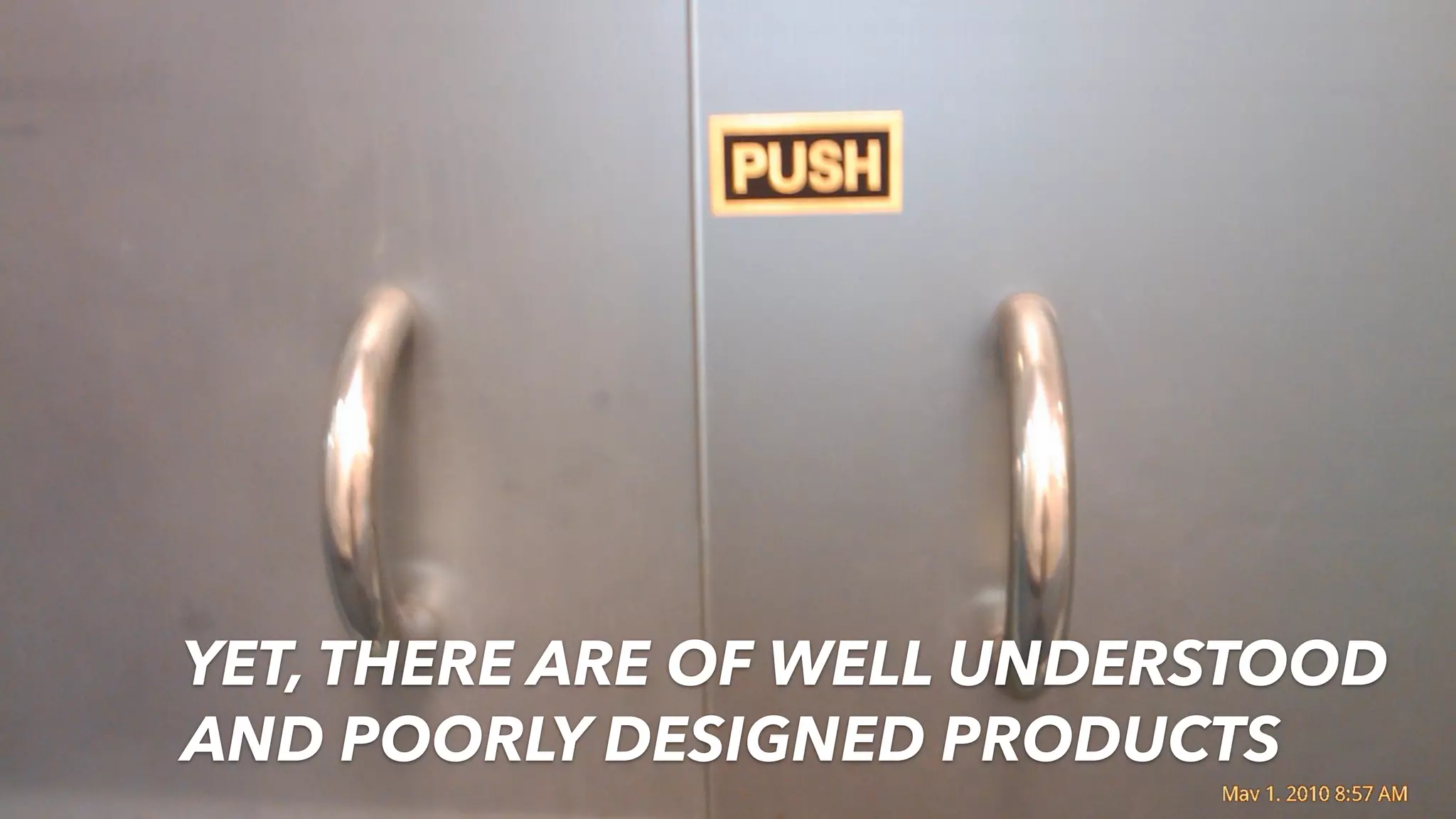 YET, THERE ARE OF WELL UNDERSTOOD
AND POORLY DESIGNED PRODUCTS