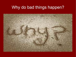 Why do bad things happen?
 