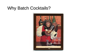 Why Batch Cocktails?
 