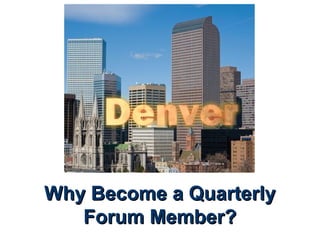 Why Become a QuarterlyWhy Become a Quarterly
Forum Member?Forum Member?
 