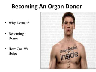 Becoming An Organ Donor

• Why Donate?

• Becoming a
  Donor

• How Can We
  Help?
 