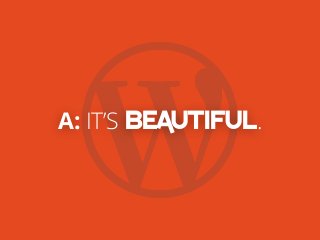 A: IT’S BEAUTIFUL.
 