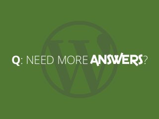 Q: NEED MORE ANSWERS?
 