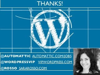 THANKS!
@AUTOMATTIC AUTOMATTIC.COM/JOBS
@WORDPRESSVIP VIP.WORDPRESS.COM
@ROSSO SARAROSSO.COM
 