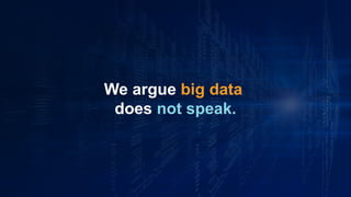 www.azimuthlabs.io
Copyright © 2018
We argue big data
does not speak.
 