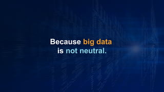 www.azimuthlabs.io
Copyright © 2018
Because big data
is not neutral.
 