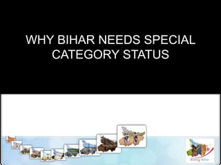WHY BIHAR NEEDS SPECIAL
CATEGORY STATUS
 
