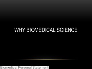 WHY BIOMEDICAL SCIENCE
 