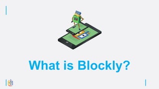 What is Blockly?
 
