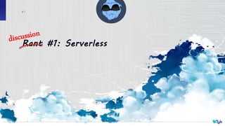 Tyk
4 /
Rant #1: Serverless
 