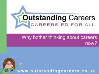 Why bother thinking about careers
now?
 