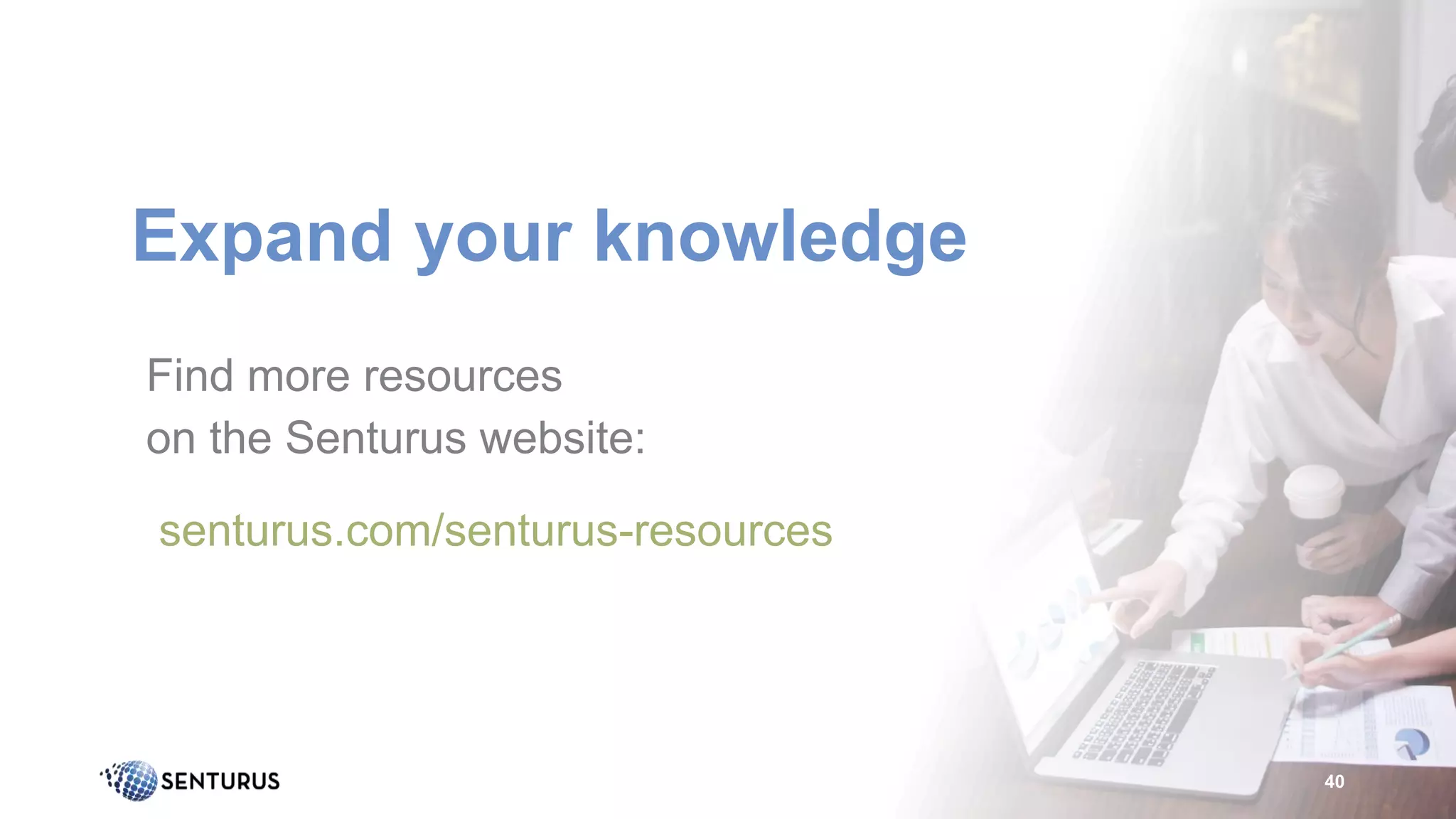 Expand your knowledge
40
Find more resources
on the Senturus website:
senturus.com/senturus-resources
 