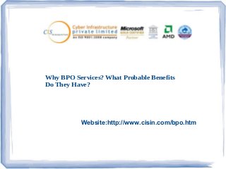 Why BPO Services? What Probable Benefits
Do They Have?

Website:http://www.cisin.com/bpo.htm

 