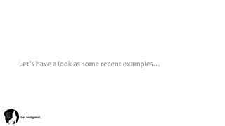 Get	
  Ins(gated…	
  
Let’s	
  have	
  a	
  look	
  as	
  some	
  recent	
  examples…	
  
 