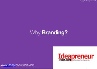www.knowthesign.in
TM
Why Branding?
www.IdeapreneurIndia.com
copyright at IdeapreneurIndia
 