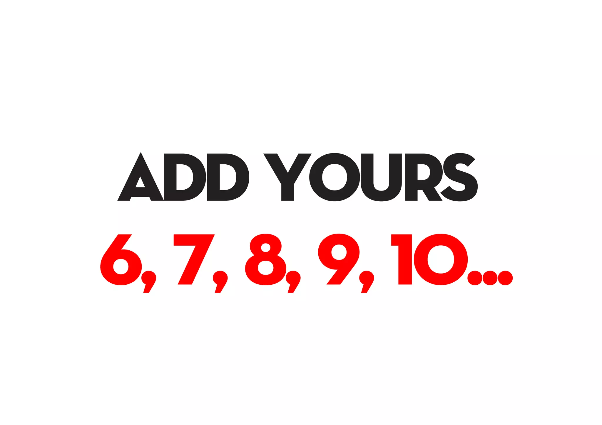 6, 7, 8, 9, 10...
add yours