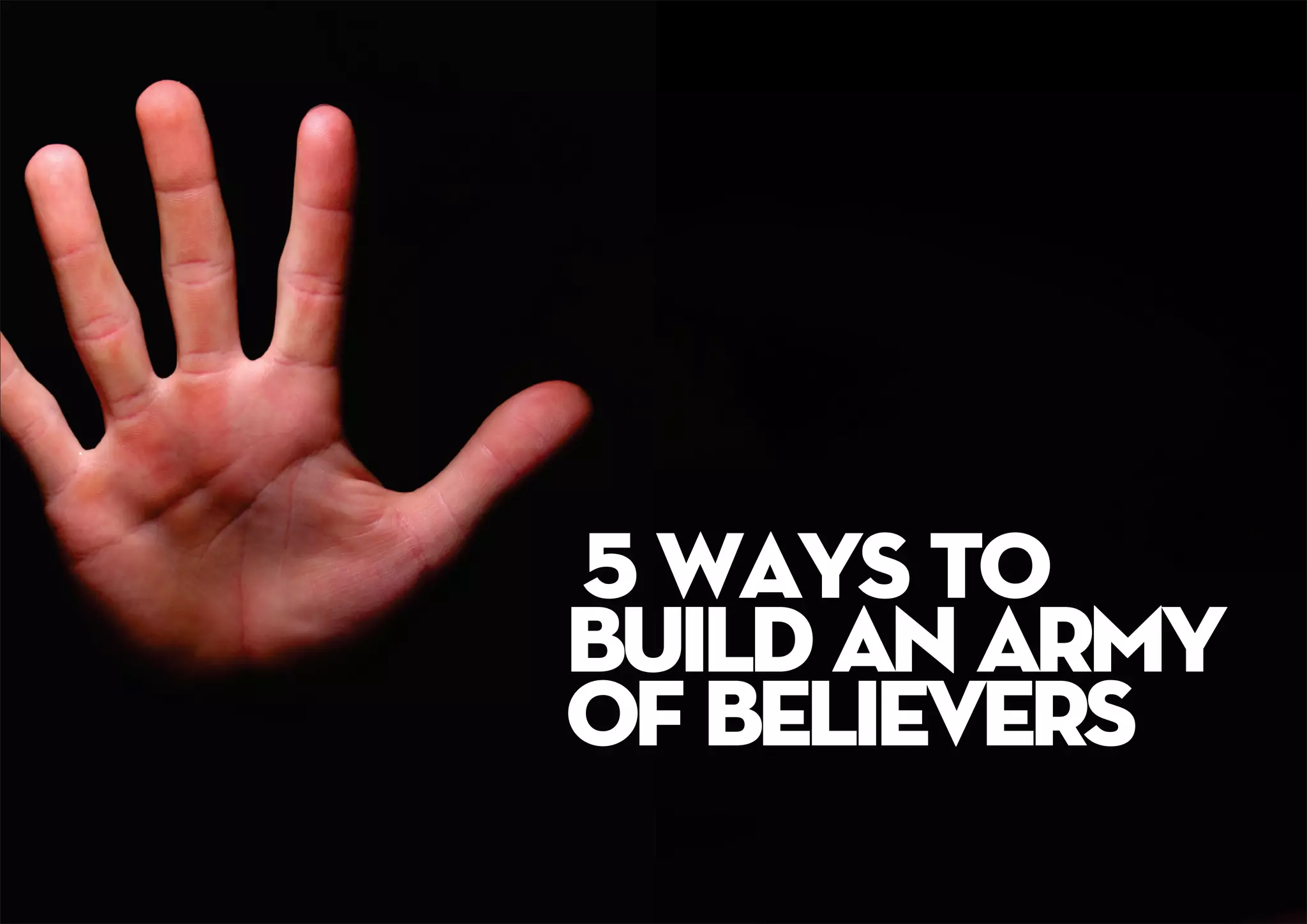 5 ways to
build an army
of believers